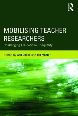 Read online Mobilising Teacher Researchers: Challenging Educational Inequality - Ann Childs | ePub