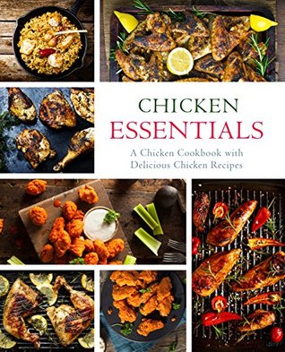 Read Chicken Essentials: A Chicken Cookbook with Delicious Chicken Recipes - BookSumo Press file in ePub