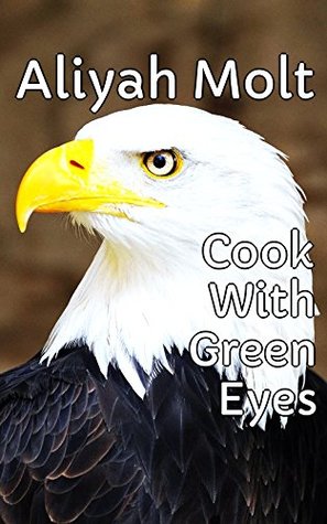 Read Cook With Green Eyes - Cautious Of The Secrets - Aliyah Molt file in PDF