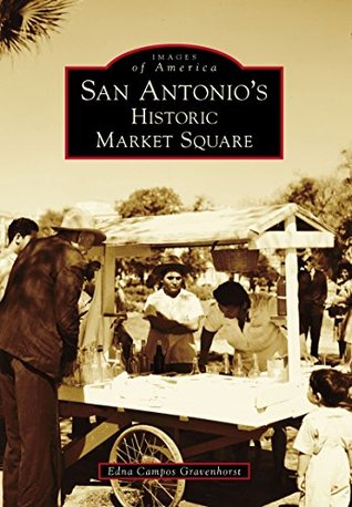 Read online San Antonio's Historic Market Square (Images of America) - Edna Campos Gravenhorst | ePub