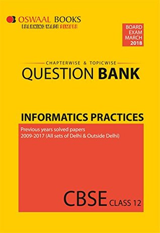 Download Oswaal CBSE Chapterwise/Topicwise Question Bank For Class 12 Informatics Practices (Mar.2018 Exam) - Panel of Experts file in PDF