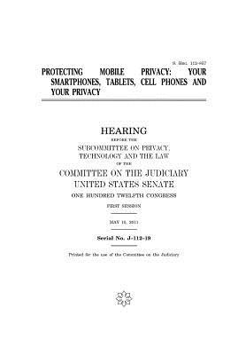 Read online Protecting Mobile Privacy: Your Smartphones, Tablets, Cell Phones and Your Privacy - U.S. Congress | PDF