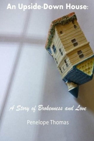 Download An Upside-Down House:: A Story of Brokenness and Love - Penelope Thomas | ePub