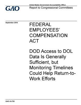 Read online Federal Employees' Compensation ACT: Dod Access to Dol Data Is Generally Sufficient, But Monitoring Timelines Could Help Return-To-Work Efforts - U.S. Government Accountability Office | ePub