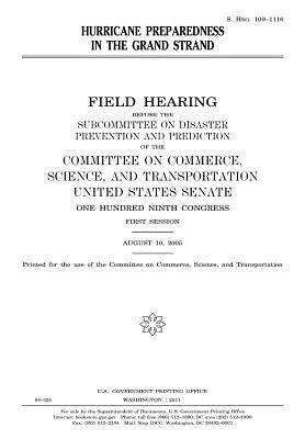 Read Hurricane Preparedness in the Grand Strand: Field Hearing Before the Subcommittee on Disaster Prevention and Prediction of the Committee on Commerce, Science, and Transportation, United States Senate, One Hundred Ninth Congress, First Session, August 10 - U.S. Congress file in PDF