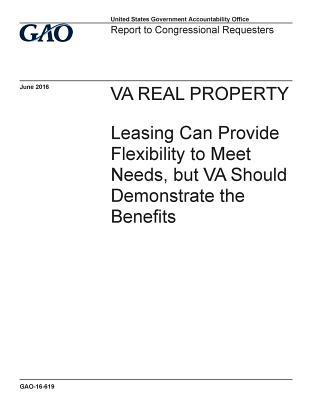 Read Va Real Property: Leasing Can Provide Flexibility to Meet Needs, But Va Should Demonstrate the Benefits - U.S. Government Accountability Office | PDF