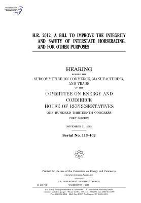 Download H.R. 2012, a Bill to Improve the Integrity and Safety of Interstate Horseracing, and for Other Purposes - U.S. Congress | ePub