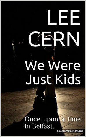 Download We Were Just Kids: Once Upon A Time in Belfast - Lee Cern | PDF