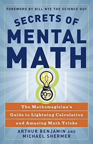 Read online Secrets of Mental Math: The Mathemagician's Guide to Lightning Calculation and Amazing Math Tricks - Arthur T. Benjamin | PDF