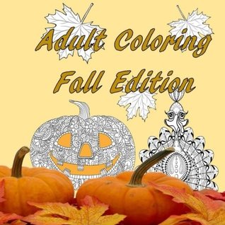 Read online Adult Coloring Fall Edition: Autumn, Halloween, Thanksgiving, Stress Relief, Relaxtion, Leaves, Pumkins, Turkey, Trick or Treat, (Adult Coloring Seasons) (Volume 1) - Ace High Publishing file in ePub