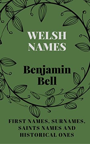 Download WELSH NAMES: First names, Surnames, Saints names and Historical ones - Benjamin Bell file in PDF