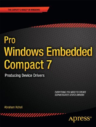 Download Pro Windows Embedded Compact 7: Producing Device Drivers (Expert's Voice in Windows) - Abraham Kcholi file in PDF