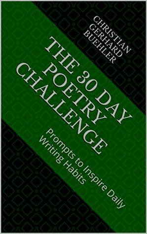 Read The 30 Day Poetry Challenge: Prompts to Inspire Daily Writing Habits - Christian Gerhard Buehler | PDF