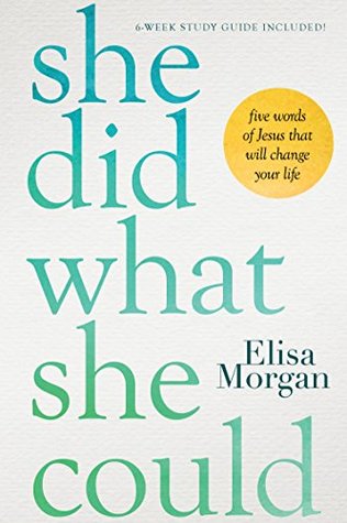 Download She Did What She Could: Five Words of Jesus That Will Change Your Life - Elisa Morgan file in ePub