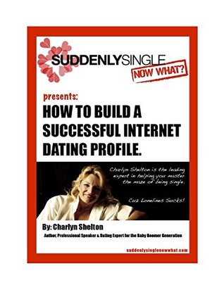 Download How To Build a Successful Internet Dating Profile: How to Attract Your Perfect Date/ Mate-Because Loneliness Sucks! - Charlyn Shelton file in ePub