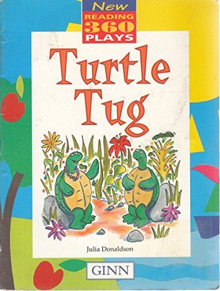 Read online Turtle Tug (Ginn New Reading 360 Plays: Lower Key Stage 1) - Julia Donaldson | PDF
