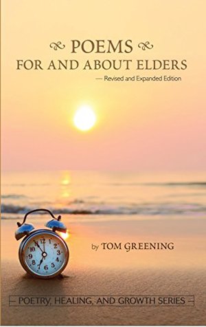 Read online Poems For and About Elders (Revised & Expanded Edition) (Poetry, Healing, and Growth Series) - Tom Greening | PDF