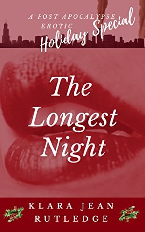 Read online The Longest Night: A Holiday Post Apocalypse Erotic Special - Klara Jean Rutledge | PDF
