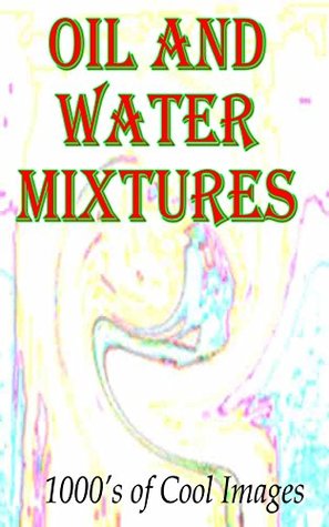 Read Oil and Water Mixtures: 1000's of Cool Images - C.D. Quickbow | ePub