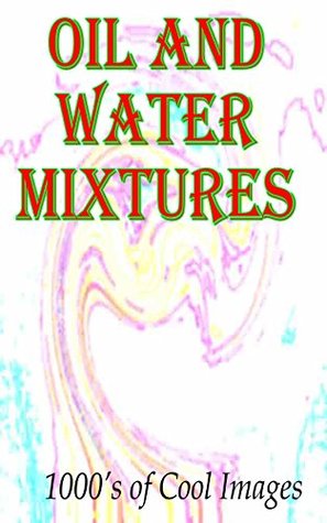 Download Oil and Water Mixtures : 1000's of Cool Images - C.D. Quickbow | PDF