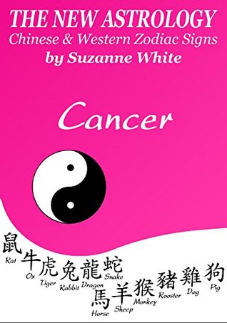 Read CANCER - THE NEW ASTROLOGY CHINESE AND WESTERN ZODIAC SIGNS: THE NEW ASTROLOGY BY SUN SIGN - Suzanne White | ePub