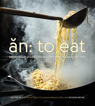 Download An: To Eat: Recipes and Stories from a Vietnamese Family Kitchen - Helene An | PDF