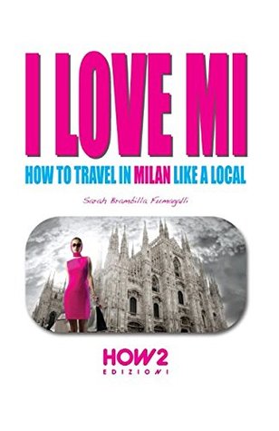 Read I LOVE MI: How to Travel in Milan like a Local - Sarah Brambilla Fumagalli file in ePub