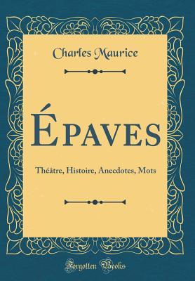 Read online �paves: Th��tre, Histoire, Anecdotes, Mots (Classic Reprint) - Charles Maurice file in ePub