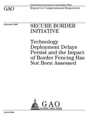 Read online Secure Border Initiative: Technology Deployment Delays Persist and the Impact of Border Fencing Has Not Been Assessed: Report to Congressional Requesters. - U.S. Government Accountability Office | PDF