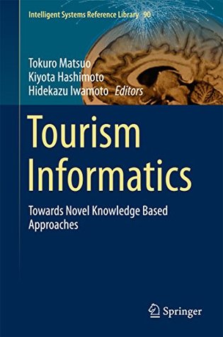 Read Tourism Informatics: Towards Novel Knowledge Based Approaches (Intelligent Systems Reference Library) - Tokuro Matsuo file in ePub