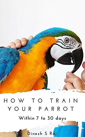 Download How to train any pet parrot within 7 to 30 Days (With Safety Tips): Budgie's, Cockatiels, Conures and etc., (HT Book 1) - Dinesh S Raj file in ePub