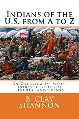 Download Indians of the U.S. from A to Z: An Overview of Major Tribes, Historical Figures, and Events - B. Clay Shannon | ePub