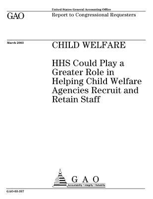 Read Child Welfare: HHS Could Play a Greater Role in Helping Child Welfare Agencies Recruit and Retain Staff - U.S. Government Accountability Office file in PDF