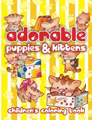 Download Adorable Puppies & Kittens Children?s Coloring Book (Super Fun Coloring Books For Kids) (Volume 90) - Lilt Kids Coloring Books | PDF