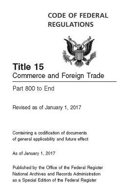 Download Code of Federal Regulations Title 15 Volume 3, Commerce and Foreign Trade Parts 800 to End Revised as of January 1, 2017 - Office of the Federal Register (Us) | PDF