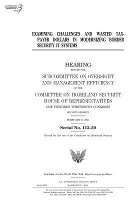 Read Examining Challenges and Wasted Taxpayer Dollars in Modernizing Border Security It Systems - U.S. Congress file in ePub