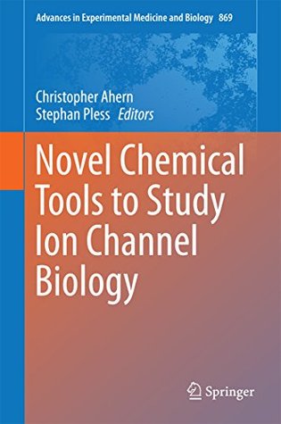 Read Novel Chemical Tools to Study Ion Channel Biology (Advances in Experimental Medicine and Biology) - Christopher Ahern file in ePub
