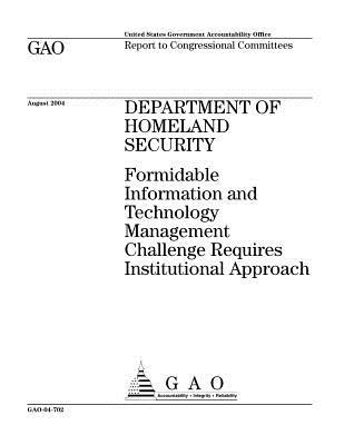 Download Department of Homeland Security: Formidable Information and Technology Management Challenge Requires Institutional Approach - U.S. Government Accountability Office file in PDF