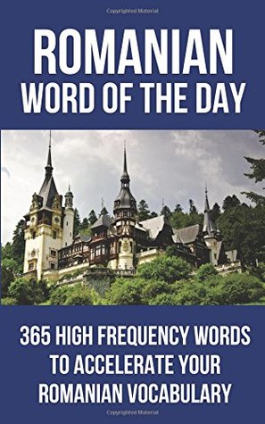 Download Romanian Word of the Day: 365 High Frequency Words to Accelerate Your Romanian Vocabulary - Word of the Day | ePub