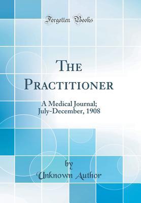 Read The Practitioner: A Medical Journal; July-December, 1908 (Classic Reprint) - Unknown file in ePub