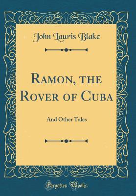 Download Ramon, the Rover of Cuba: And Other Tales (Classic Reprint) - John Lauris Blake | ePub