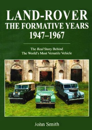 Download Land-Rover the Formative Years 1947-1967: The Real Story Behind the Worlds Most Versatile Vehicle - John Smith file in PDF