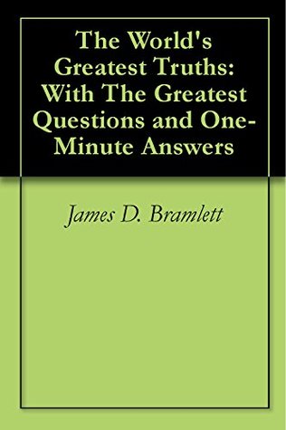 Download The World's Greatest Truths: With The Greatest Questions and One-Minute Answers - James Bramlett file in PDF