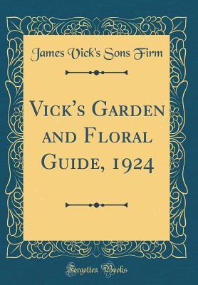 Download Vick's Garden and Floral Guide, 1924 (Classic Reprint) - James Vick's Sons Firm | ePub