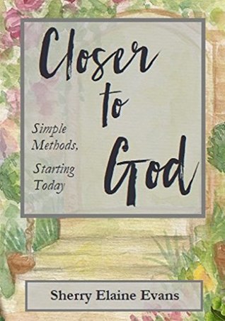 Download Closer to God: Simple Methods, Starting Today - Sherry Elaine Evans file in ePub
