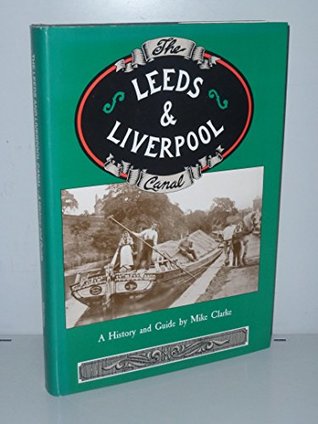 Read online The Leeds and Liverpool Canal: A History and Guide - Mike Clarke | ePub