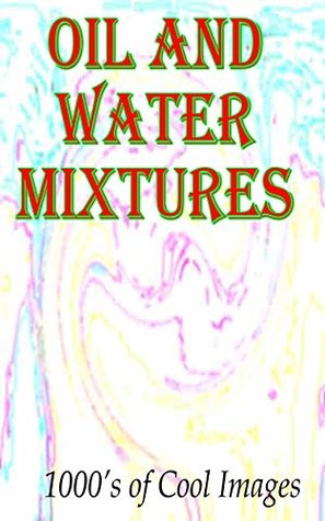 Read Oil and Water Mixtures : 1000's of Cool Images - D.C. Gregory file in ePub