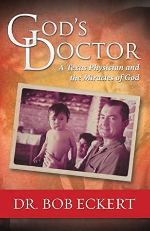 Read God’s Doctor: A Texas Physician and the Miracles of God - Dr. Bob Eckert | PDF