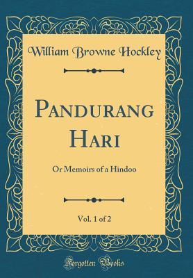 Read Pandurang H�r�, Vol. 1 of 2: Or Memoirs of a Hindoo (Classic Reprint) - William Browne Hockley | PDF