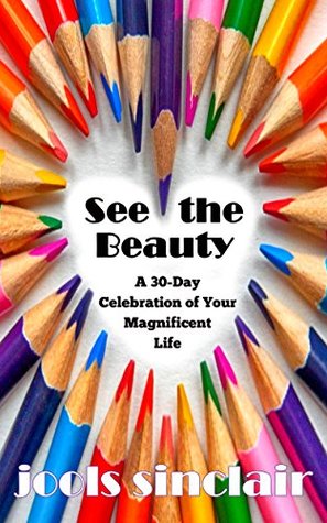 Read See the Beauty: A 30-Day Celebration of Your Magnificent Life - Jools Sinclair | ePub